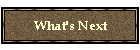 What's Next